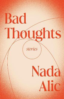 Bad Thoughts: Stories - Nada Alic