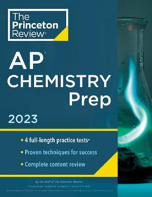 Princeton Review AP Chemistry Prep, 2023: 4 Practice Tests + Complete Content Review + Strategies & Techniques - The Princeton Review