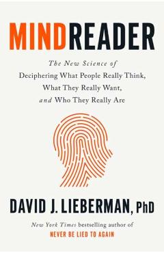 Mindreader: The New Science of Deciphering What People Really Think, What They Really Want, and Who They Really Are - David J. Lieberman