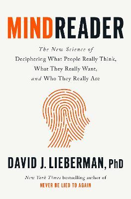 Mindreader: The New Science of Deciphering What People Really Think, What They Really Want, and Who They Really Are - David J. Lieberman