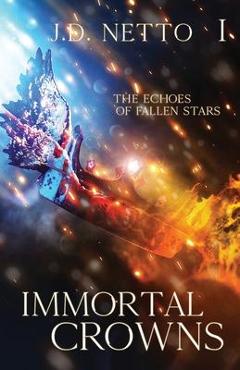 Poza produsului The Echoes of Fallen Stars: Immortal Crowns - J. D. Netto