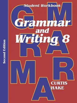 Grammar & Writing Student Workbook Grade 8 2nd Edition - Stephen Hake