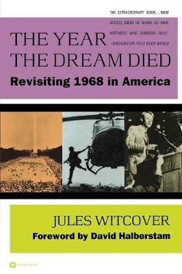 The Year the Dream Died: Revisiting 1968 in America - Jules Witcover
