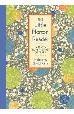 Coperta cărții 'The Little Norton Reader: 50 Essays from the First 50 Years, with 2016 MLA Update - Melissa Goldthwaite'