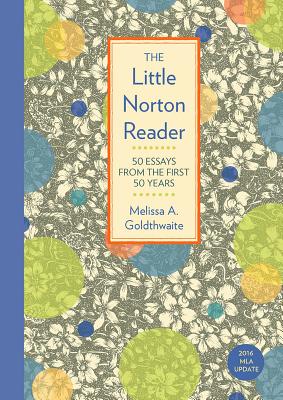 The Little Norton Reader: 50 Essays from the First 50 Years, with 2016 MLA Update - Melissa Goldthwaite