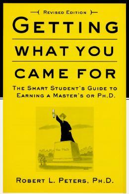 Getting What You Came for: The Smart Student's Guide to Earning an M.A. or a Ph.D. - Robert Peters