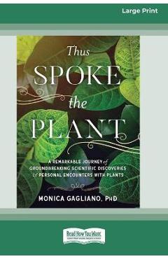 Poza produsului Thus Spoke the Plant: A Remarkable Journey of Groundbreaking Scientific Discoveries and Personal Encounters with Plants (16pt Large Print Ed - Monica Gagliano