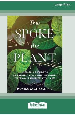 Thus Spoke the Plant: A Remarkable Journey of Groundbreaking Scientific Discoveries and Personal Encounters with Plants (16pt Large Print Ed - Monica Gagliano