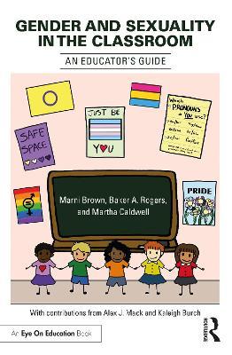 Gender and Sexuality in the Classroom: An Educator's Guide - Marni Brown