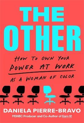 The Other: How to Own Your Power at Work as a Woman of Color - Daniela Pierre-bravo