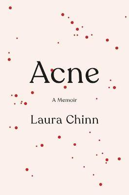 Acne: A Memoir - Laura Chinn