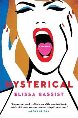 Hysterical: A Memoir - Elissa Bassist