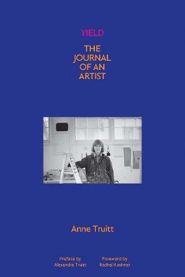 Yield: The Journal of an Artist - Anne Truitt