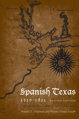 Spanish Texas, 1519-1821: Revised Edition - Donald E. Chipman