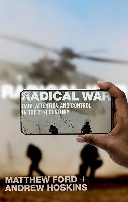 Radical War: Data, Attention and Control in the Twenty-First Century - Matthew Ford