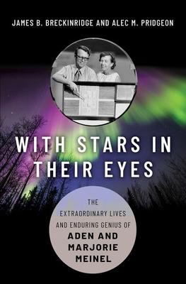 With Stars in Their Eyes: The Extraordinary Lives and Enduring Genius of Aden and Marjorie Meinel - James B. Breckinridge