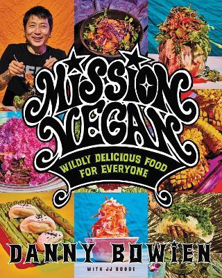 Mission Vegan: Wildly Delicious Food for Everyone - Danny Bowien