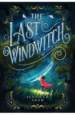 Coperta cărții 'The Last Windwitch - Jennifer Adam'