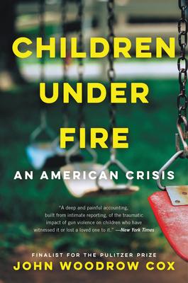 Children Under Fire: An American Crisis - John Woodrow Cox