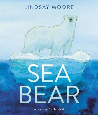 Sea Bear: A Journey for Survival - Lindsay Moore