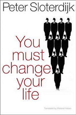 You Must Change Your Life - P Sloterdijk