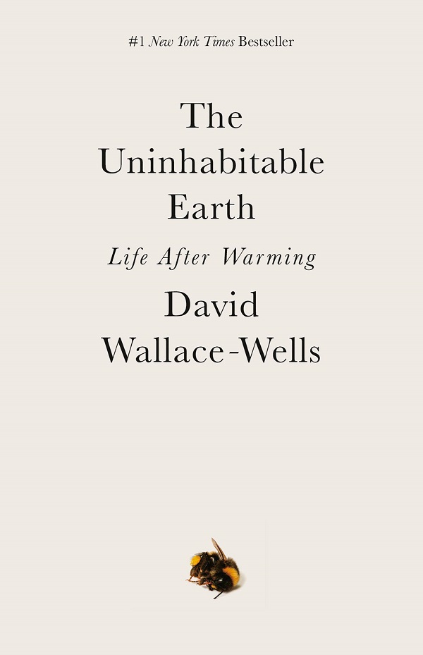 The Uninhabitable Earth: Life After Warming - David Wallace-Wells