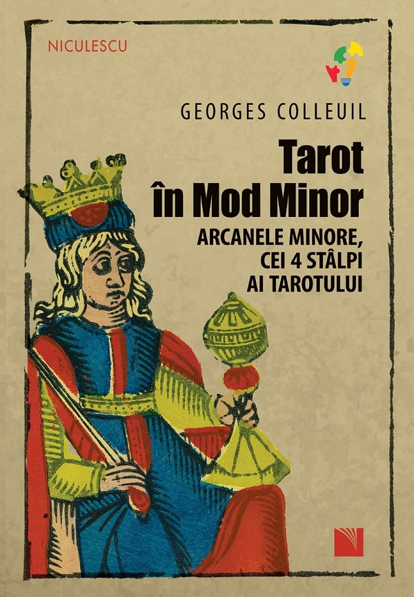Tarot in Mod Minor. Arcanele minore, cei 4 stalpi ai Tarotului - Georges Colleuil