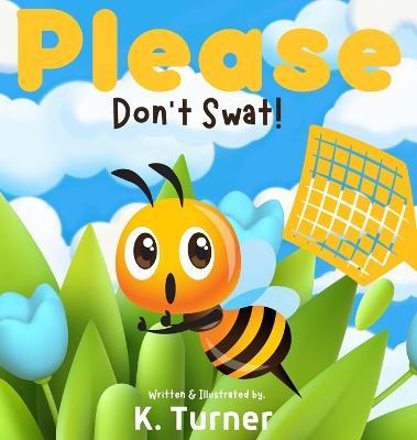 Please Don't Swat! - K. Turner
