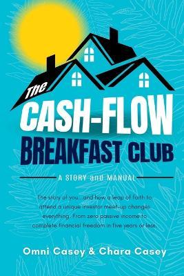 The Cash-Flow Breakfast Club: A Story and a Manual - Omni Casey