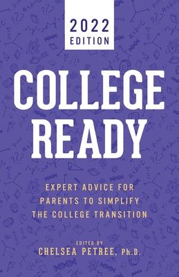 College Ready 2022: Expert Advice for Parents to Simplify the College Transition - Chelsea Petree