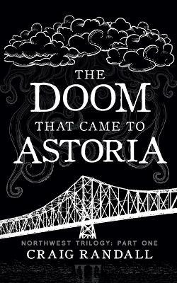 The Doom that came to Astoria - Craig Randall