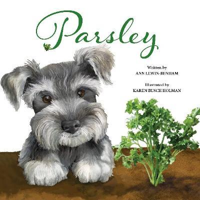 Parsley: A Love Story of a Child for Puppy and Plants - Ann Lewin-benham