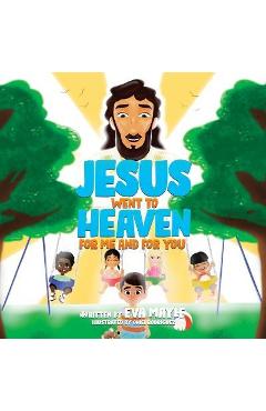 Coperta cărții 'Jesus Went To Heaven For Me and For You - Eva Mayle'