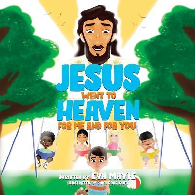 Coperta cărții 'Jesus Went To Heaven For Me and For You - Eva Mayle'