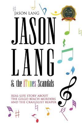 Jason Lang & the iTunes Scandals: The Real-Life Story about the Gilgo Beach Murders and the Craigslist Ripper - Jason Lang