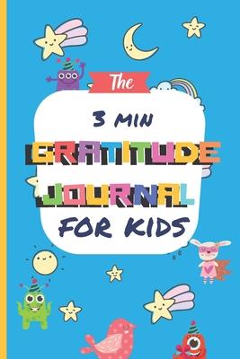 The 3 Minute Gratitude Journal for Kids: A Notebook With Prompts to Teach Children to Practice Gratitude and Mindfulness: Daily Happiness Prompts for - Children Gratitude Positive