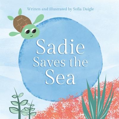 Sadie Saves the Sea - Sofia Daigle