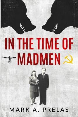 In the Time of Madmen - Mark A. Prelas