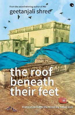 The Roof Beneath Their Feet - Geetanjali Shree