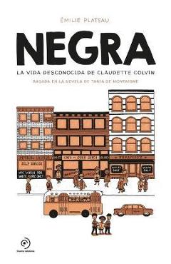 Coperta cărții 'Negra. La Vida Desconocida de Claudette Colvin - Emilie Plateau'