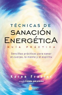 Tecnicas de Sanacion Energetica. Guia Practica - Karen Frazier