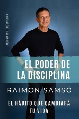 El poder de la disciplina: el hábito que cambiará tu vida - Raimon Samsó