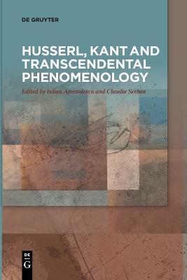 Husserl, Kant and Transcendental Phenomenology - Iulian Apostolescu
