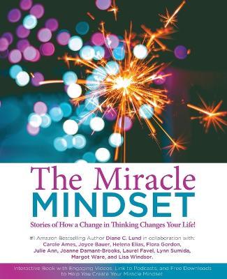 The Miracle Mindset.: Stories of How A Change in Thinking Changes Your Life! - Diane C. Lund