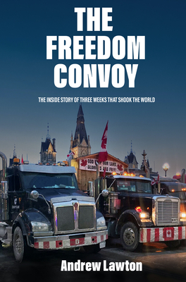 The the Freedom Convoy: Three Weeks That Shook the World - Andrew Lawton