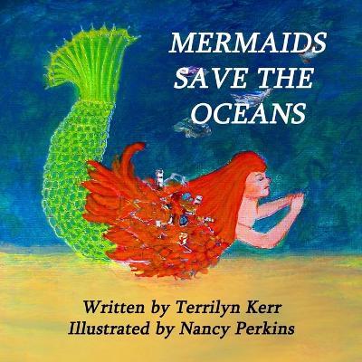 Coperta cărții 'Mermaids Save the Oceans - Terrilyn Kerr'