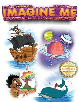Imagine Me: For Every Child Who Has an Imagination - Ella Louise Dawson