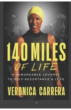 Coperta cărții '140 Miles of Life: A Remarkable Journey to Self-Acceptance & Love - Veronica Carrera'