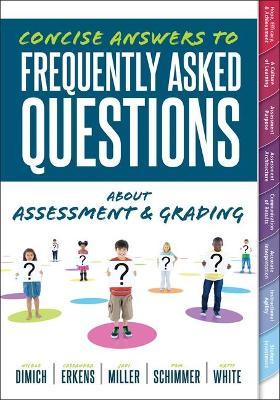 Concise Answers to Frequently Asked Questions about Assessment and Grading: (Your Guide to Solving the Most Challenging Questions about How to Effecti - Nicole Dimich
