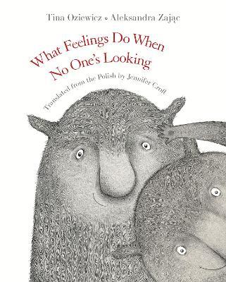 What Feelings Do When No One's Looking - Tina Oziewicz